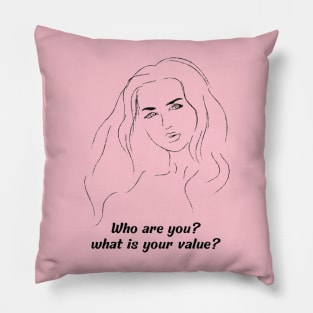 who are you? what is your value? Pillow