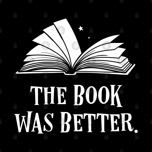 The Book Was Better Bibliophile Quotes by pixeptional