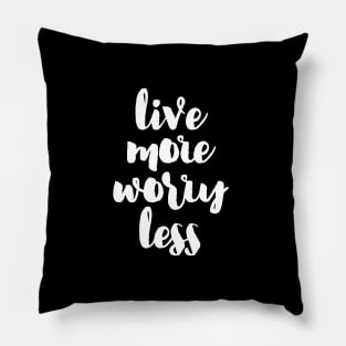 Live more, Worry less Pillow