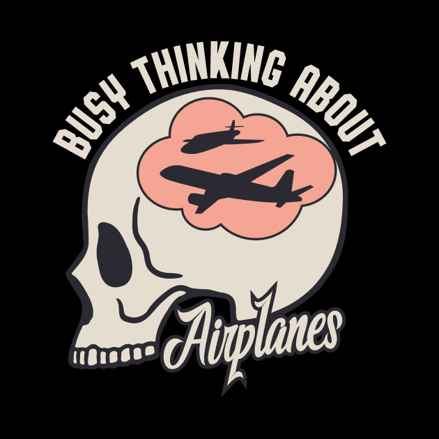 Busy Thinking About Airplanes Aviation by Foxxy Merch