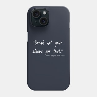 Break Not Your Sleeps Phone Case