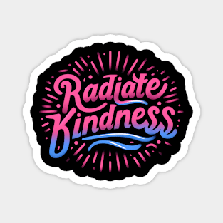 RADIATE KINDNESS - TYPOGRAPHY INSPIRATIONAL QUOTES Magnet