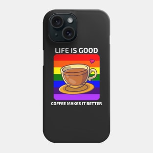 Life is good Coffee makes it better Phone Case