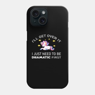I'll get over it - I just need to be dramatic first Phone Case