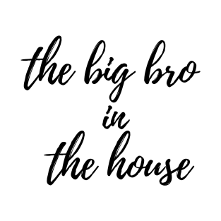 the big bro in the house T-Shirt