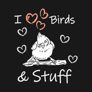 i love birds and stuff T-Shirt