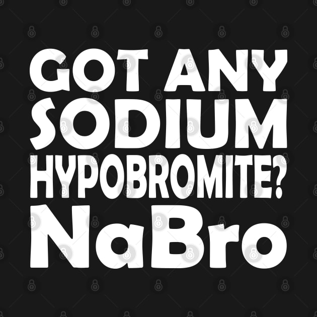 Chemistry - Got any sodium Hypobromite? NaBro w by KC Happy Shop