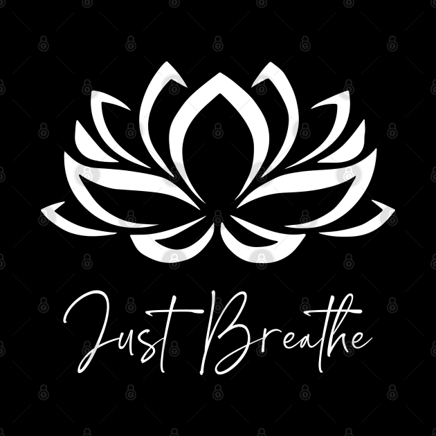 Just Breathe Buddha Lotus Flower Meditation Yoga by kirayuwi