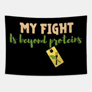 Vegan inspirational quote: My fight is beyond proteins. Tapestry