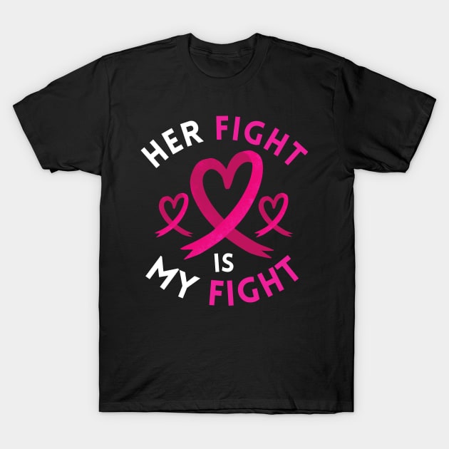 Her Fight Is My Fight T-Shirt Breast Cancer Awareness Gift Her Fight Is My Fight T-Shirt Breast Cancer Awareness Gift