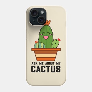 Ask Me About My Cactus Phone Case