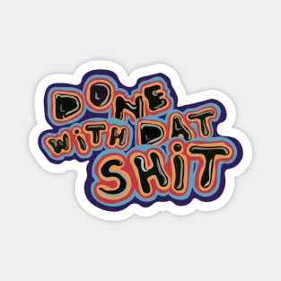 Done with Dat Shit Magnet