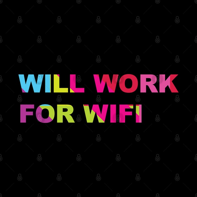 Will work for wifi, funny tee by Brash Ideas