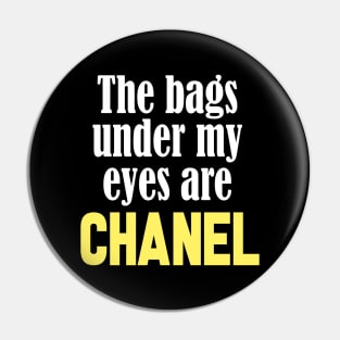 The Bags Under My Eyes Are Chanel Funny Quote Pin