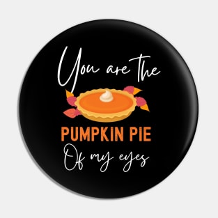 You Are The Pumpkin Pie Of My Eyes Funny Thanksgiving Matching Couple Pin