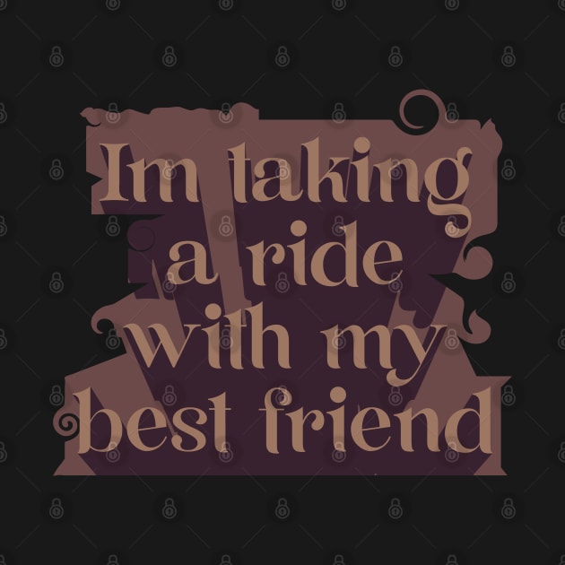 Im taking a ride with my best friend by Degiab