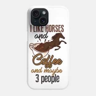 I LIKE HORSES COFFEE MAYBE 3 PEOPLE Phone Case