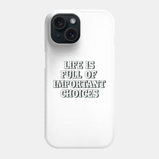 Life is full of important choices 5 Phone Case