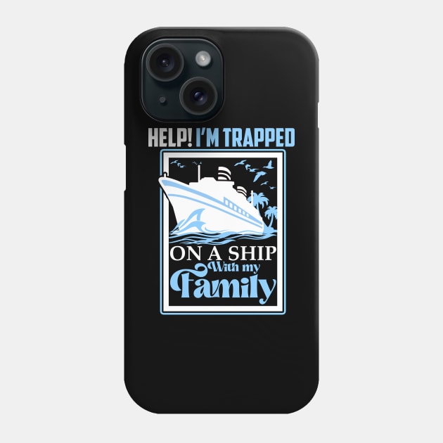 Help I'm Trapped On A Ship With My Family Family Cruise Phone Case by artbooming