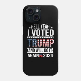 Hell yeah I voted trump and will do it again 2024 Phone Case