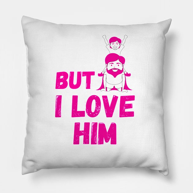 But Daddy I Love Him Pillow by Sasvika