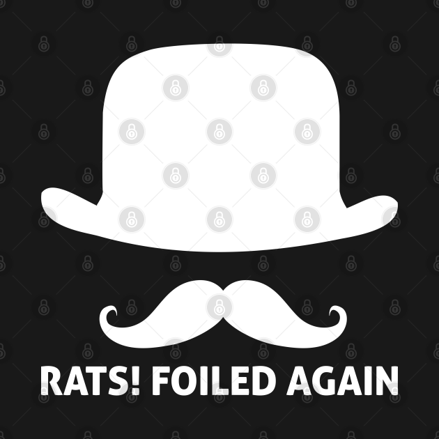 Rats Foiled Again Funny Villain Quote Funny Quote T Shirt TeePublic Rats Foiled Again Funny Villain Quote Funny Quote T Shirt TeePublic