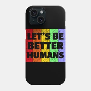 Vintage Retro Let's Be Better Humans Rainbow LGBTQ Phone Case