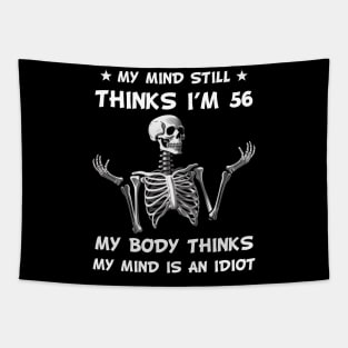 Skeleton My Mind Still Thinks I'm 56 My Body Thinks My Mind Is An Idiot Funny Birthday Tapestry