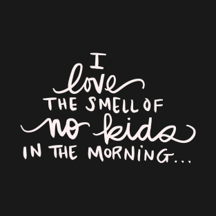 I Love The Smell Of No Kids In The Morning Child Free Adult Funny Gift Idea T-Shirt