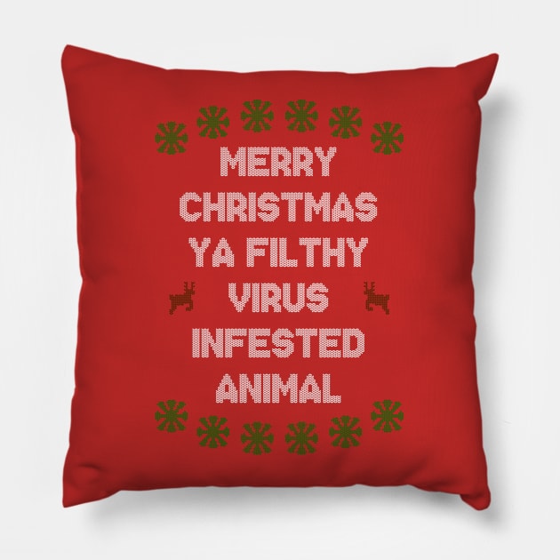 Merry Christmas Ya Filthy Virus Infested Animal - Color Pillow by Barn Shirt USA