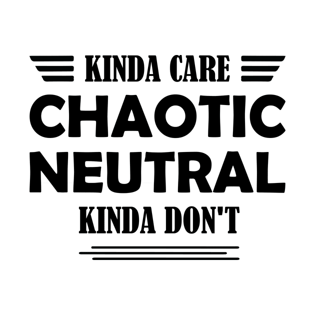 Chaotic Neutral Alignment Kinda Care Kinda Don't by MyHappyClothes