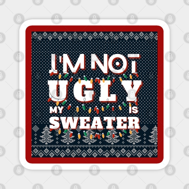 I'm Not Ugly My Sweater Is Magnet by aspinBreedCo2