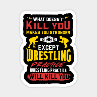 Wrestling Practice Will Kill You T-Shirt Magnet