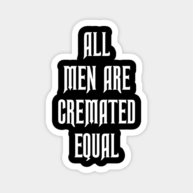 All Men are Cremated Equal Magnet by Jim8ball Designs