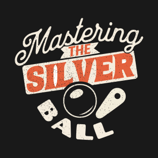 Mastering The Silver Ball - Pinball Player T-Shirt