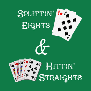 Splittin' Eights & Hittin' Straights T-Shirt