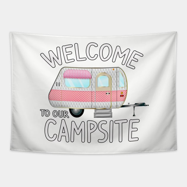 Welcome to Our Campsite - Fun Camping Gift Ideas Tapestry by 3QuartersToday