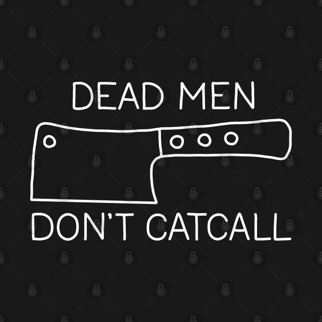 Dead Men Dont Catcall by valentinahramov