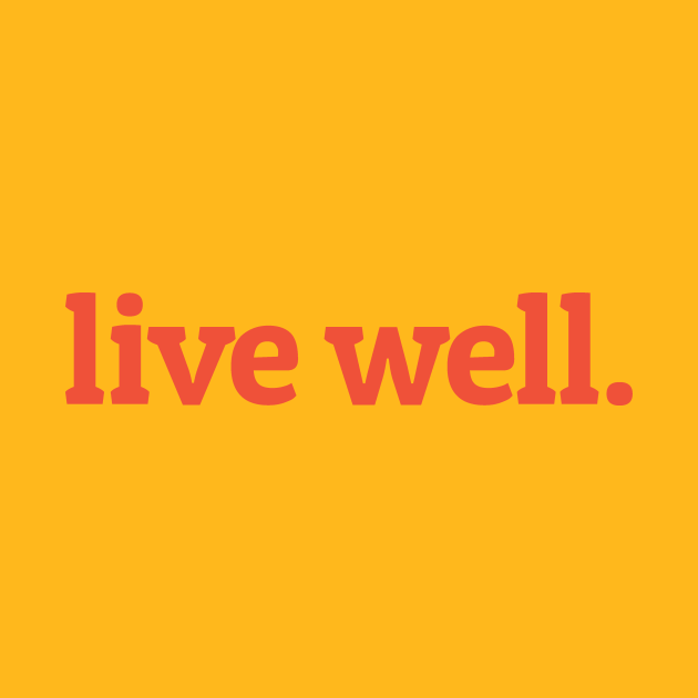 Live Well Live Well TShirt TeePublic