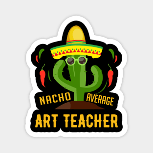 Nacho average art teacher gift Magnet