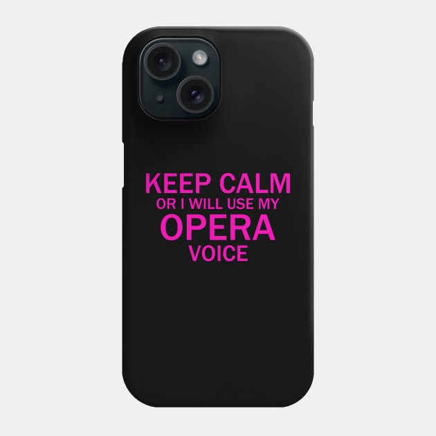 Keep Calm Or I Will Use My Opera Voice, Funny Phone Case by photographer1