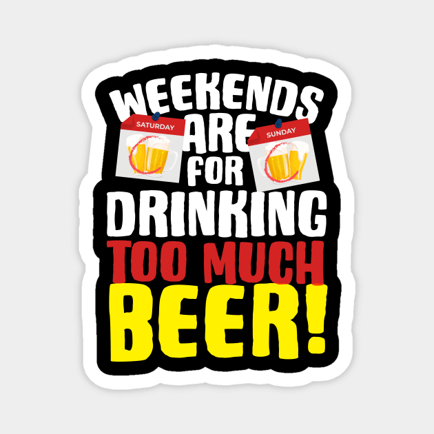 Weekends Are For Drinking Too Much Beer Magnet by thingsandthings