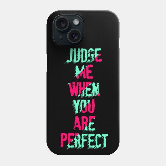 judge me when you are perfect Phone Case by Mako Design 