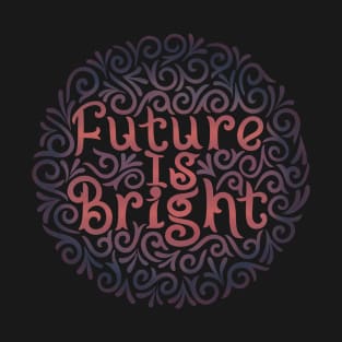 future is brightt T-Shirt