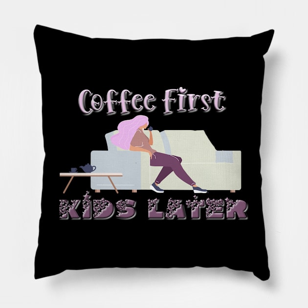 Coffee First, Kids later T-Shirt mug coffee mug apparel hoodie sticker gift Pillow by LovinLife