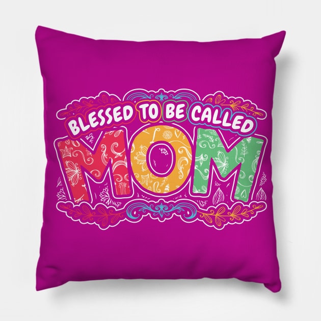 Blessed to be Called Mom Floral Gifts Pillow by aneisha