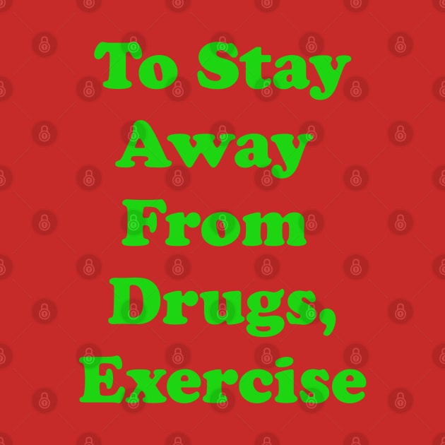 To Stay Away From Drugs, Exercise by busines_night