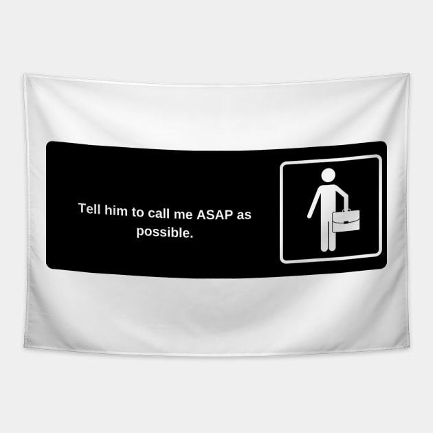 Tell him to call me ASAP as possible. Tapestry by laseram