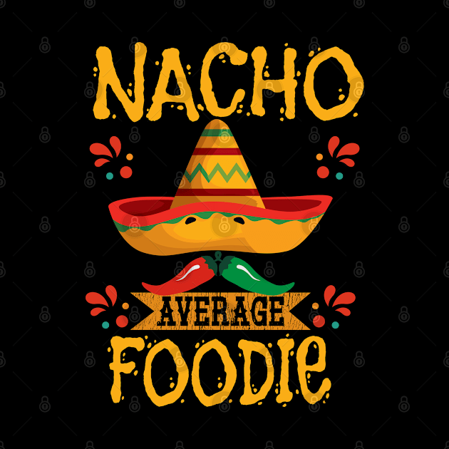 Foodie - Nacho Average Foodie by Kudostees