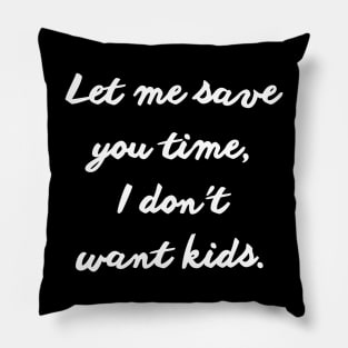 let me save you time i don't want kids Pillow